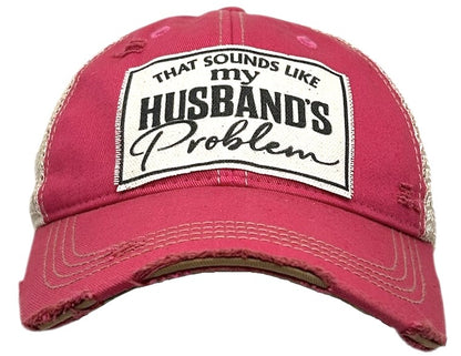 "That Sounds Like my Husband's Problem" Distressed Trucker Cap