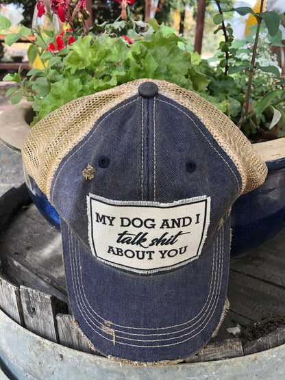 "My Dog And I Talk Shit About You" Distressed Trucker Cap