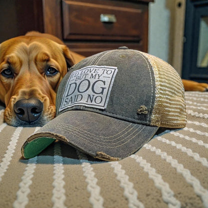 "I'd Love To But My Dog Said No" Distressed Trucker Cap