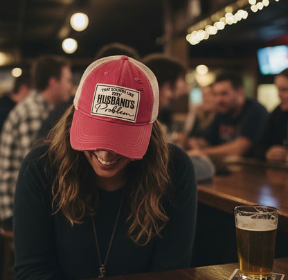 "That Sounds Like my Husband's Problem" Distressed Trucker Cap