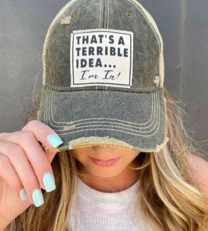 "That's a Terrible Idea.........I'm In!" Distressed Trucker Cap