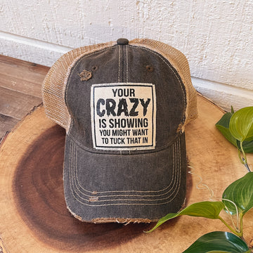 "Your Crazy Is Showing You Might Want To Tuck That In" Distressed Trucker Cap