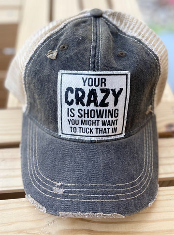 "Your Crazy Is Showing You Might Want To Tuck That In" Distressed Trucker Cap