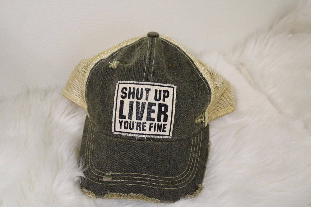 "Shut Up Liver Your Fine" Distressed Trucker Cap