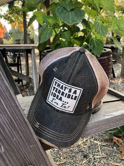 "That's a Terrible Idea.........I'm In!" Distressed Trucker Cap