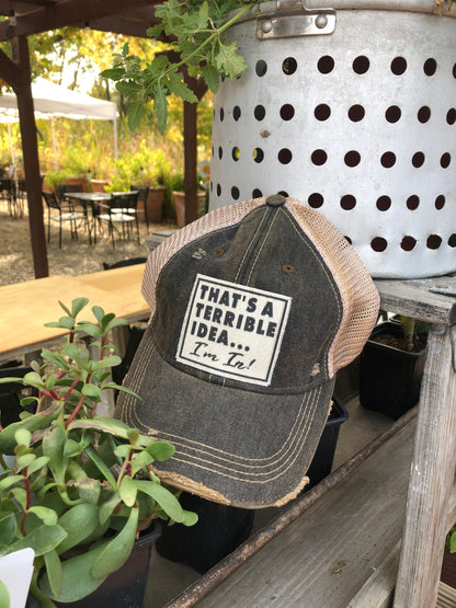 "That's a Terrible Idea.........I'm In!" Distressed Trucker Cap