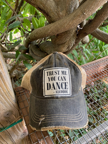 "Trust Me You Can Dance--Alcohol"  Distressed Trucker Cap
