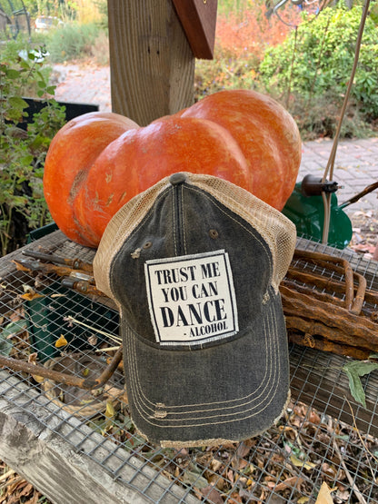 "Trust Me You Can Dance--Alcohol"  Distressed Trucker Cap
