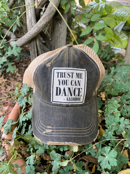 "Trust Me You Can Dance--Alcohol"  Distressed Trucker Cap