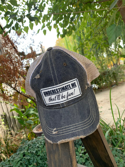 "Underestimate Me That'll Be Fun"  Distressed Trucker Cap