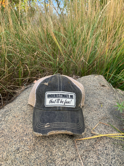 "Underestimate Me That'll Be Fun"  Distressed Trucker Cap