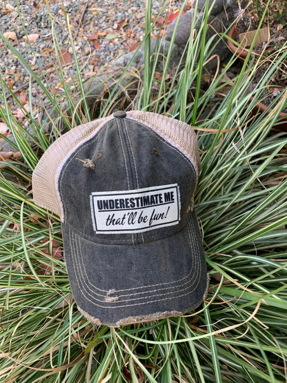 "Underestimate Me That'll Be Fun"  Distressed Trucker Cap