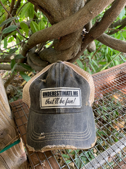 "Underestimate Me That'll Be Fun"  Distressed Trucker Cap