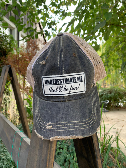 "Underestimate Me That'll Be Fun"  Distressed Trucker Cap
