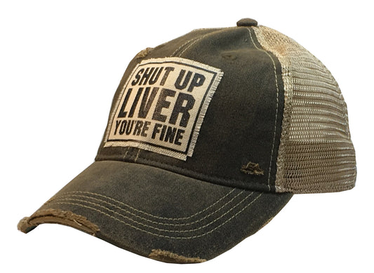 "Shut Up Liver Your Fine" Distressed Trucker Cap