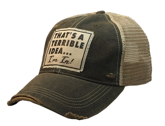 "That's a Terrible Idea.........I'm In!" Distressed Trucker Cap