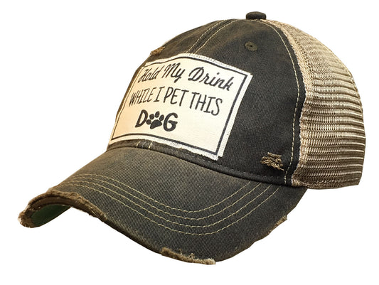 "Hold My Drink While I Pet This Dog" Distressed Trucker Cap