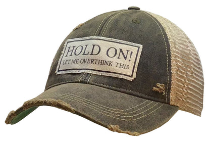 "Hold On Let Me Overthink This" Distressed Trucker Cap