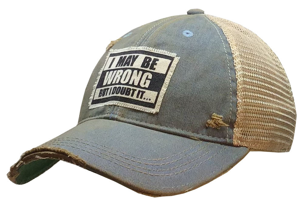 "I May Be Wrong But I Doubt It" Distressed Trucker Cap
