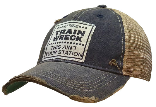 "Hey There Train Wreck This Ain't Your Station" Distressed Trucker Cap