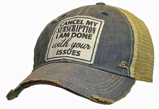 "Cancel My Subscription I Am Done With Your Issues"  Distressed Trucker Cap