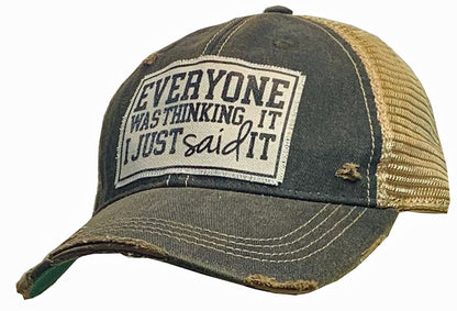 "Everyone Was Thinking It I Just Said It" Distressed Trucker Cap