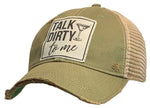 "Talk Dirty To Me" Distressed Trucker Cap