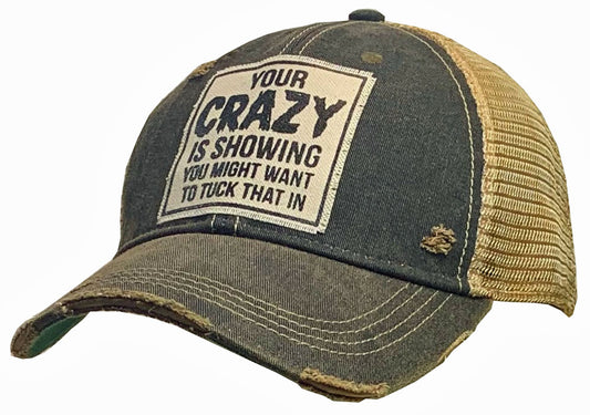 "Your Crazy Is Showing You Might Want To Tuck That In" Distressed Trucker Cap