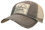 "I Can't Adult Today" Distressed Trucker Cap