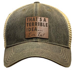 "That's a Terrible Idea.........I'm In!" Black Trucker Cap Leather Patch