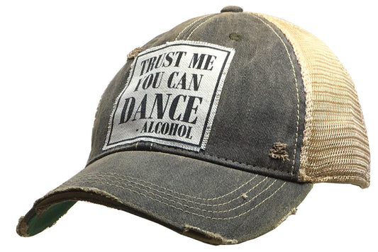 "Trust Me You Can Dance--Alcohol"  Distressed Trucker Cap