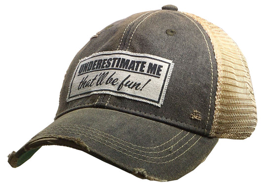 "Underestimate Me That'll Be Fun"  Distressed Trucker Cap