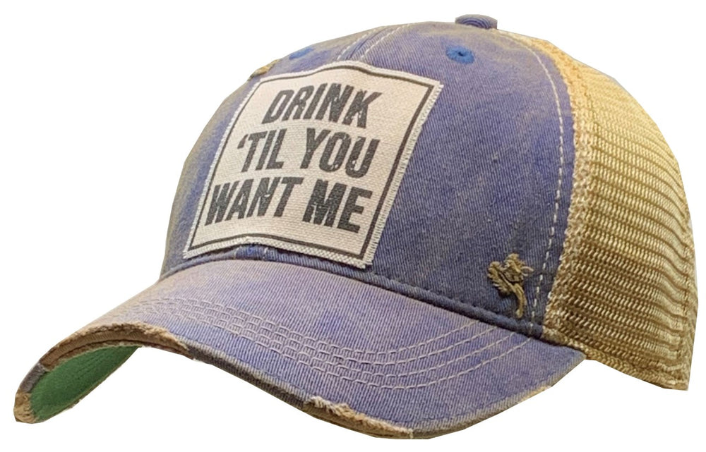 "Drink 'Til You Want Me" Distressed Trucker Cap